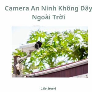 Camera An Ninh Không Dây Ngoài Trời: Bảo Vệ Tài Sản Và An Ninh Gia Đình Của Bạn